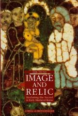 IMAGE AND RELIC MEDIATING THE SACRED IN EARLY MEDIEVAL ROME