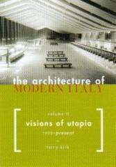 THE ARCHITECTURE OF MODERN ITALY VISIONS OF UTOPIA 1900-PRESENT Vol.II