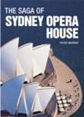 THE SAGA OF SYDNEY OPERA HOUSE THE DRAMATIC STORY OF THE DESIGN AND CONSTRUCTION OF THE ICON OF MODERN A