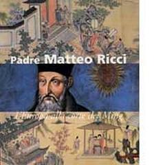 PADRE MATTEO RICCI L'EUROPA ALLA CORTE DEI MING