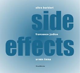 SIDE EFFECTS. OLIVO BARBIERI, FRANCESCO JODICE, ARMIN LINKE