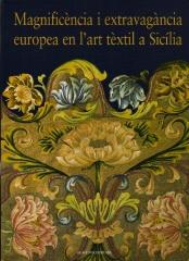 MAGNIFICENCIA I EXTRAVAGANCIA EUROPEA EN L'ART TEXTIL A SICILIA. 2 VOLS.