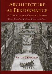 ARCHITECTURE AS PERFORMANCE IN SEVENTEENTH-CENTURY EUROPE