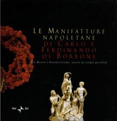 LE MANIFATTURE NAPOLETANE DI CARLO E FERDINANDO DI BORBONE: TRA ROCOCO E NEOCLASSICISMO