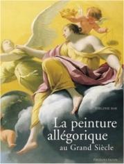 LA PEINTURE ALLÉGORIQUE AU GRAND SIÈCLE