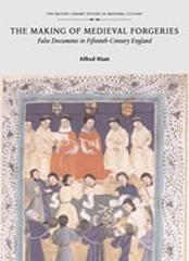 THE MAKING OF MEDIEVAL FORGERIES: FALSE DOCUMENTS IN FIFTTEENTH-CENTURY ENGLAND