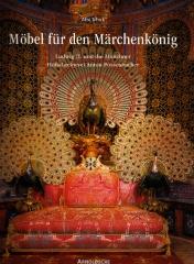 FURNITURE FOR THE DREAM KING: LUDWIG II AND THE MUNICH COUR CABINET/ MOBEL FUR DEN MARCHENKONIG