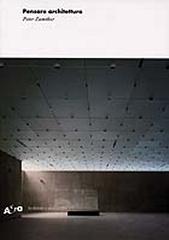 PETER ZUMTHOR: GLI SCRITTI. PENSARE ARCHITETTURA