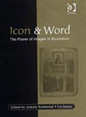 ICON AND WORD : THE POWER OF IMAGES IN BYZANTIUM: STUDIES PRESENTED TO ROBIN CORMACK