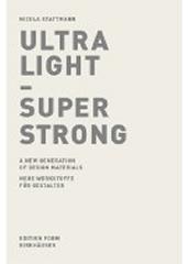 ULTRA LIGHT SUPER STRONG A NEW GENERATION OF DESIGN MATERIALS