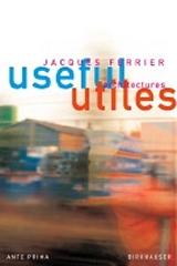 USEFUL UTILES JACQUES FERRIER ARCHITECT THE POETRY OF USEFUL THINGS
