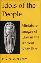 IDOLS OF THE PEOPLE MUNIATURE IMAGES OF CLAY IN THE ANCIENT NEAR EAST