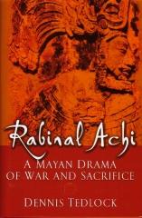 RABINAL ACHI A MAYAN DRAMA OF WAR AND SACRIFICE