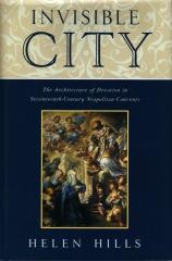 INVISIBLE CITY THE ARCHITECTURE OF DEVOTION IN SEVENTEENTH-CENTURY NEAPOLITAN CONVENTS