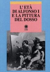 L'ETÀ DI ALFONSO I E LA PITTURA DEL DOSSO.