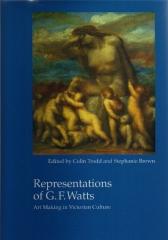 REPRESENTATIONS OF G.F. WATTS: ART MAKING IN VICTORIAN CULTURE