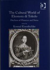 THE CULTURAL WORLD OF ELEONORA DI TOLEDO :  DUCHESS OF FLORENCE AND SIENA