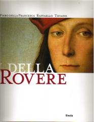 I DELLA ROVERE. PIERO DELLA FRANCESCA, RAFFAELLO, TIZIANO.