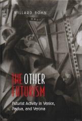 THE OTHER FUTURISM: FUTURIST ACTIVITY IN VENICE, PADUA, AND VERONA