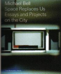 MIGHAEL BELL SPACE REPLACES US ESSAYS AND PROJECTS ON THE CITY