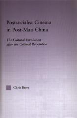 POSTSOCIALIST CINEMA IN POST-MAO CHINA : THE CULTURAL REVOLUTION AFTER THE CULTURAL REVOLUTION