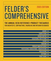 FELDER'S COMPREHENSIVE, 2005 EDITION: THE ANNUAL DESK REFERENCE AND PRODUCT THESAURUS FOR ARCHITECTS, CO