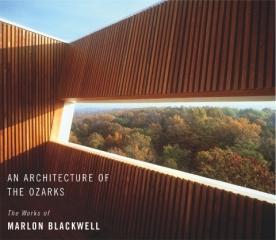 AN ARCHITECTURE OF THE OZARKS: THE WORKS OF MARION BLACKWELL