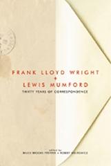 FRANK LLOYD WRIGHT & LEWIS MUMFORD THRIRTY YEARS OF CORRESPONDENCE