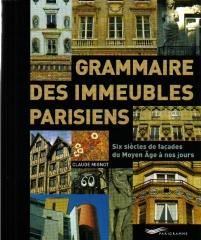 GRAMMAIRE DES IMMEUBLES PARISIENS SIX SIECLES DE FACADES DU MOYEN AGE A NOS JOURS