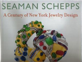 SEAMAN SCHEPPS : A CENTURY OF NEW YORK JEWELRY DESIGN