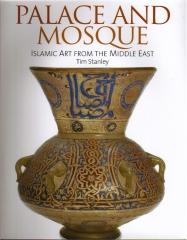 PALACE AND MOSQUE; ISLAMIC ART FROM THE MIDDLE EAST