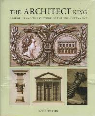 THE ARCHITECT KING: GEORGE III AND THE CULTURE OF THE ENLIGTHENMENT