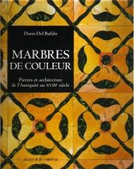 MARBRES DE COULEUR ; PIERRES ET ARCHITECTURE DE L'ANTIQUITE AU XVIII SIECLE