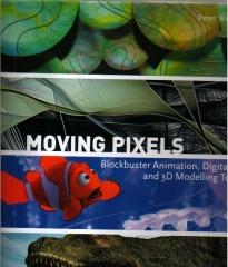 MOVING PIXELS: BLOCKBUSTER ANIMATION, DIGITAL ART ED MODELLING TODAY