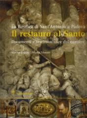 LA BASILICA DI SANT'ANTONIO A PADOVA. IL RESTAURO AL SANTO. DOCUMENTI E TESTIMONIANZE DAL CANTIERE.