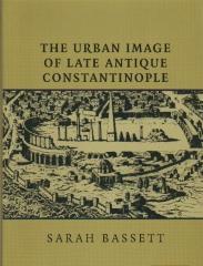 THE URBAN IMAGE OF LATE ANTIQUE CONSTANTINOPLE