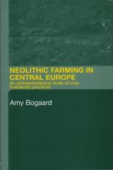 NEOLITHIC FARMING IN CENTRAL EUROPE. AN ARCHAEOBOTANICAL STUDY OF CROP HUSBANDRY PRACTICES