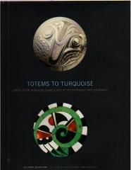 TOTEMS TO TURQUOISE "NATIVE NORTH AMERICAN JEWELRY ARTS OF THE NORTHWEST AND SOUTHW"