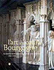 LES PRINCES DES FLEURS DE LIS: L'ART À LA COUR DE BOURGOGNE: LE MÉCÉNAT DE PHILIPPE LE HARDI ET DE JEAN