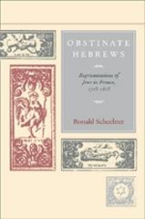 OBSTINATE HEBREWS REPRESENTATIONS OF JEWS IN FRANCE, 1715-1815