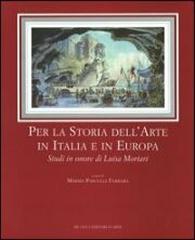 PER LA STORIA DELL'ARTE IN ITALIA E IN EUROPA: STUDI IN ONORE DI LUISA MORTARI