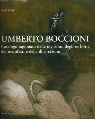 UMBERTO BOCCIONI : CATALOGO RAGIONATO DELLE INCISIONI, DEGLI EX-LIBRIS, DEI MANIFESTI E DELLE ILLUSTRAZI