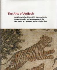THE ARTS OF ANTIOCH: ART HISTORICAL AND SCIENTIFIC APPROACHES TO ROMAN MOSAICS AND A CATALOGUE ...