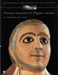 PORTRAITS FUNERAIRES DE L'EGYPTE ROMAINE. TOME I: MASQUES EN STUC. MUSEE DU LOUVRE.