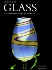 LOOKING AT GLASS A GUIDE TO TERMS, STYLES AND TECHNIQUES