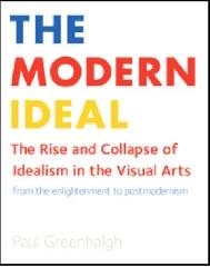 THE MODERN IDEAL : THE RISE AND COLLAPSE OF IDEALISM IN THE VISUAL ARTS FROM THE ENLIGHTENMENT TO POSTMO