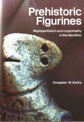 PREHISTORIC FIGURINES : REPRESENTATION AND CORPOREALITY IN THE NEOLITHIC