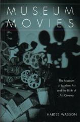 MUSEUM MOVIES : THE MUSEUM OF MODERN ART AND THE BIRTH OF ART CINEMA