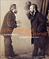LE PHOTOGRAPHE PHOTOGRAPHIÉ. L'AUTOPORTRAIT EN FRANCE 1850-1914