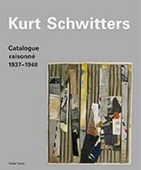 KURT SCHWITTERS CATALOGUE RAISONNÉ. VOLUME 3 1937-1948